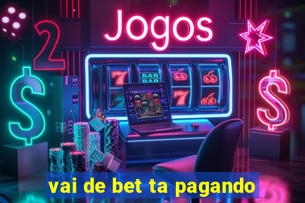 vai de bet ta pagando